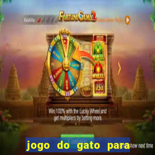 jogo do gato para ganhar dinheiro